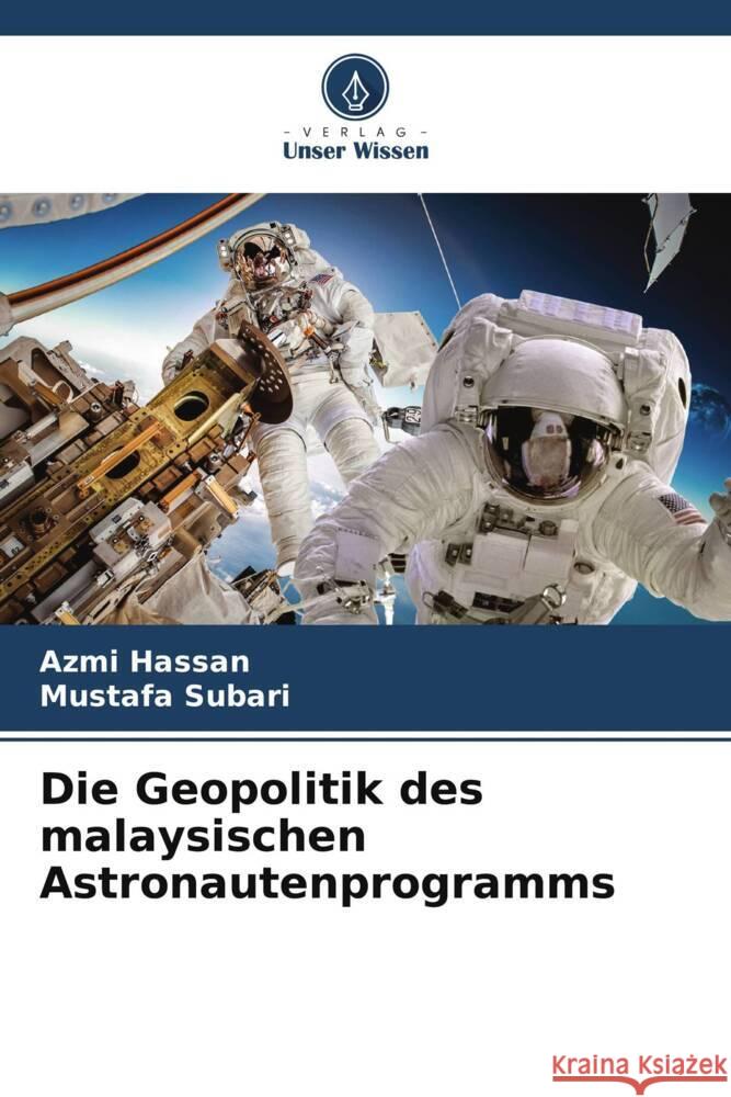 Die Geopolitik des malaysischen Astronautenprogramms Azmi Hassan Mustafa Subari 9786207985609 Verlag Unser Wissen