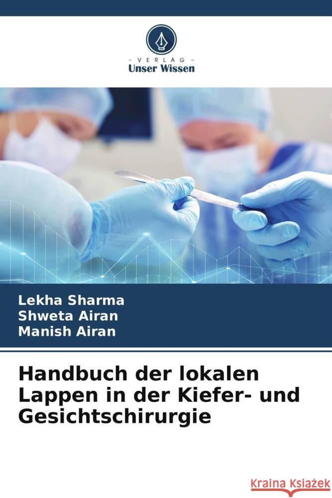 Handbuch der lokalen Lappen in der Kiefer- und Gesichtschirurgie Lekha Sharma Shweta Airan Manish Airan 9786207985722 Verlag Unser Wissen