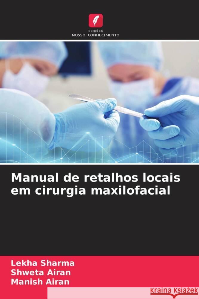 Manual de retalhos locais em cirurgia maxilofacial Lekha Sharma Shweta Airan Manish Airan 9786207985760 Edicoes Nosso Conhecimento