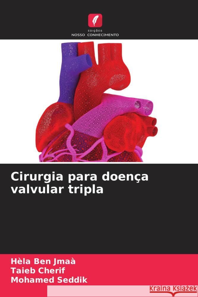 Cirurgia para doen?a valvular tripla H?la Be Taieb Cherif Mohamed Seddik 9786207986507