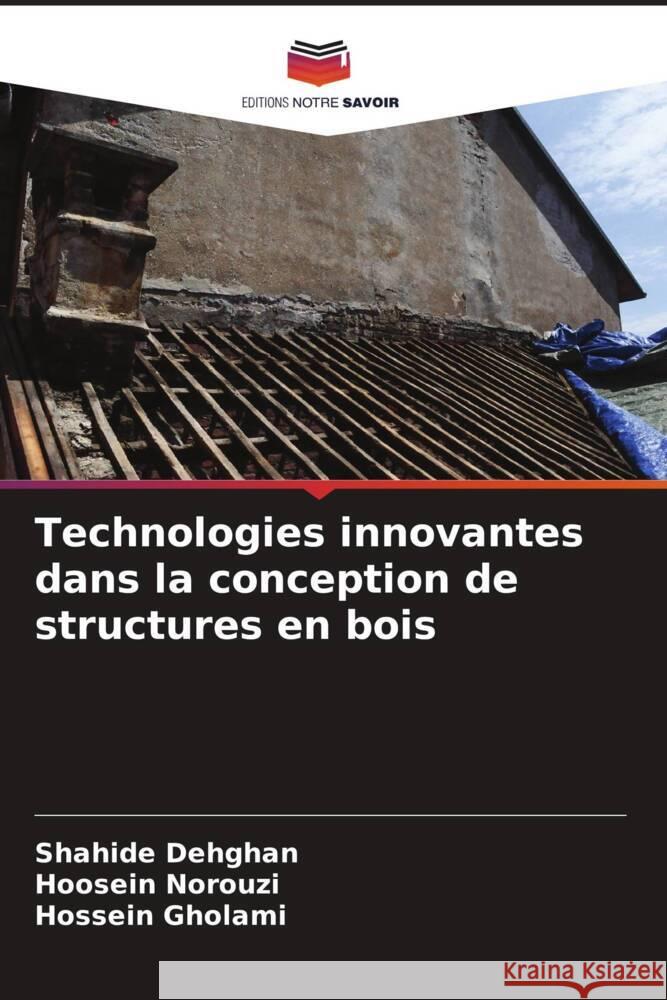 Technologies innovantes dans la conception de structures en bois Shahide Dehghan Hoosein Norouzi Hossein Gholami 9786207986859