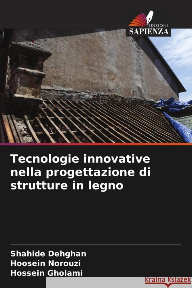 Tecnologie innovative nella progettazione di strutture in legno Shahide Dehghan Hoosein Norouzi Hossein Gholami 9786207986903