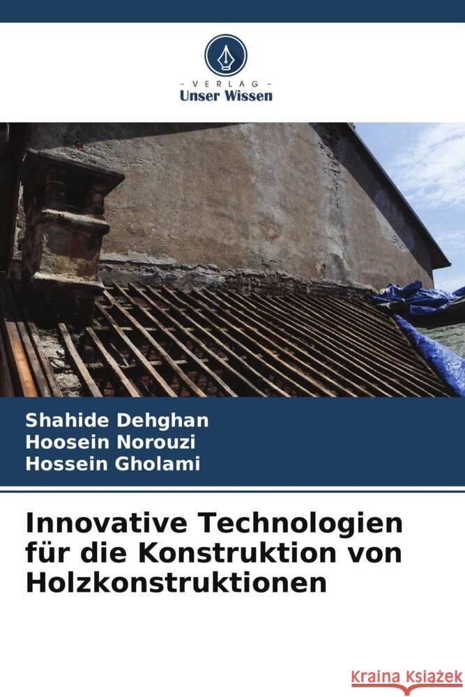 Innovative Technologien f?r die Konstruktion von Holzkonstruktionen Shahide Dehghan Hoosein Norouzi Hossein Gholami 9786207986910