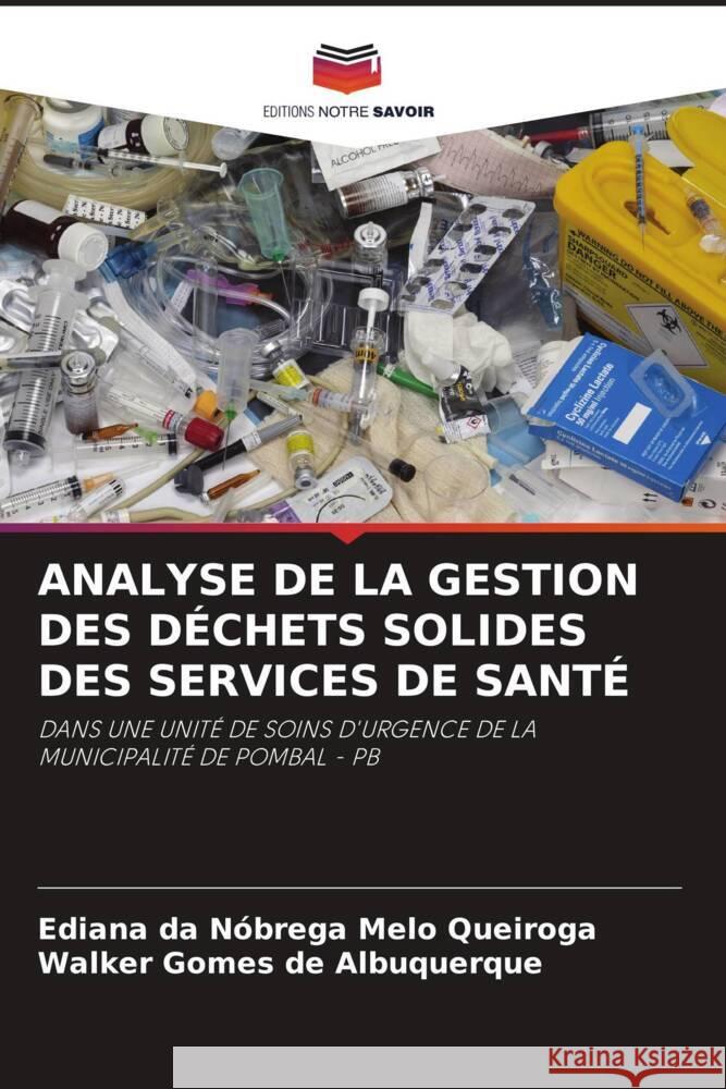 ANALYSE DE LA GESTION DES DÉCHETS SOLIDES DES SERVICES DE SANTÉ Melo Queiroga, Ediana da Nóbrega, Gomes de Albuquerque, Walker 9786207987429 Editions Notre Savoir