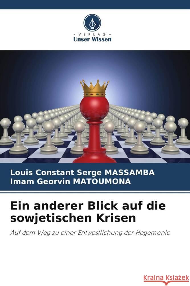 Ein anderer Blick auf die sowjetischen Krisen Louis Constant Serge Massamba Imam Georvin Matoumona 9786207987658