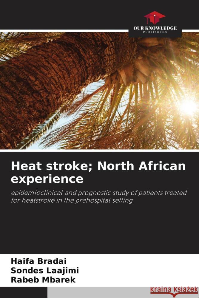 Heat stroke; North African experience Haifa Bradai Sondes Laajimi Rabeb Mbarek 9786207987948 Our Knowledge Publishing