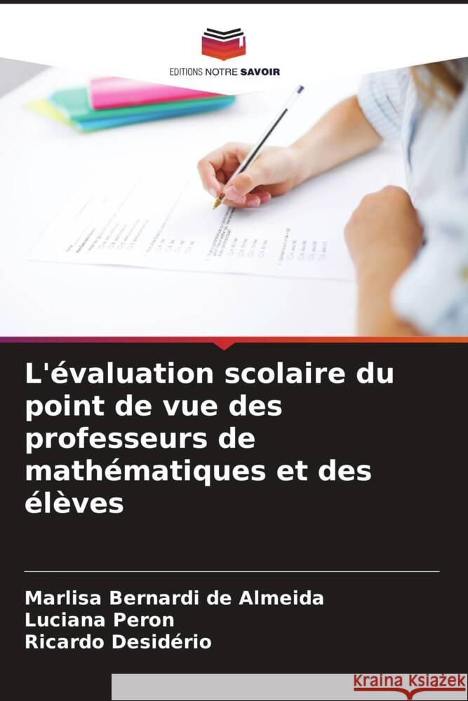 L'?valuation scolaire du point de vue des professeurs de math?matiques et des ?l?ves Marlisa Bernard Luciana Peron Ricardo Desid?rio 9786207987993