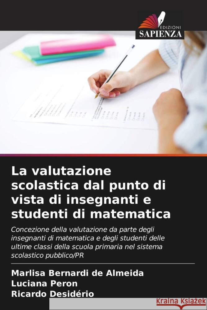 La valutazione scolastica dal punto di vista di insegnanti e studenti di matematica Marlisa Bernard Luciana Peron Ricardo Desid?rio 9786207988006