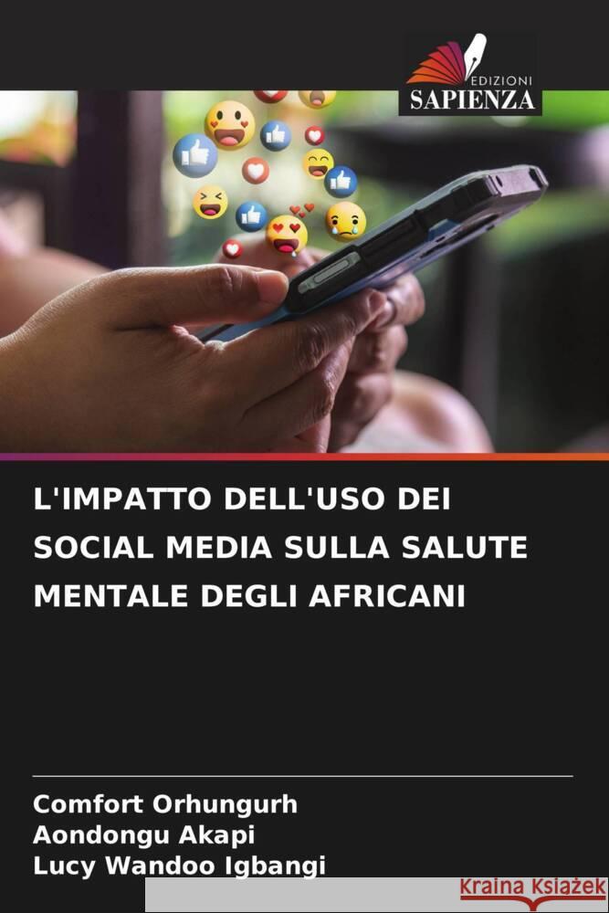 L'Impatto Dell'uso Dei Social Media Sulla Salute Mentale Degli Africani Comfort Orhungurh Aondongu Akapi Lucy Wandoo Igbangi 9786207988211