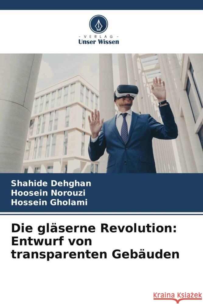 Die gl?serne Revolution: Entwurf von transparenten Geb?uden Shahide Dehghan Hoosein Norouzi Hossein Gholami 9786207988242