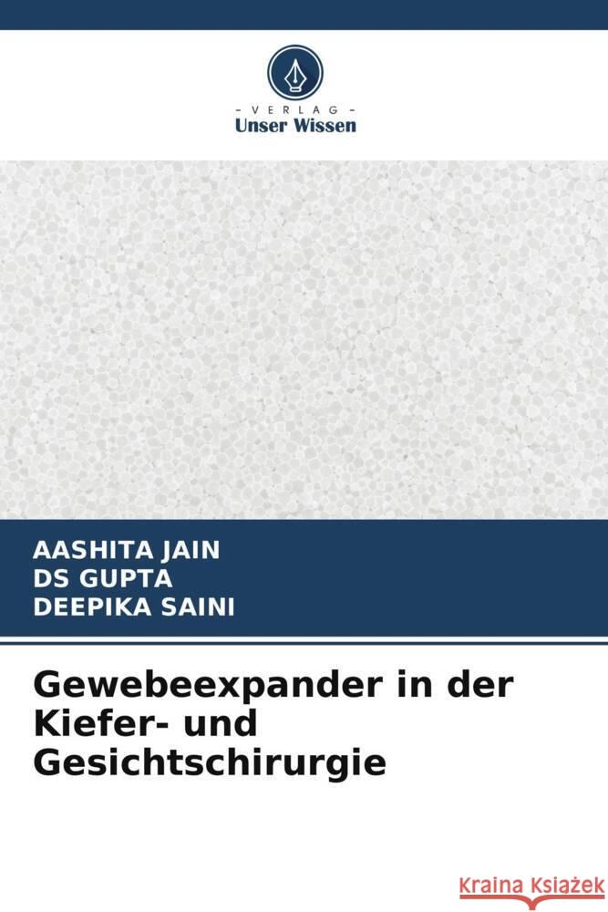 Gewebeexpander in der Kiefer- und Gesichtschirurgie Aashita Jain Ds Gupta Deepika Saini 9786207988310 Verlag Unser Wissen