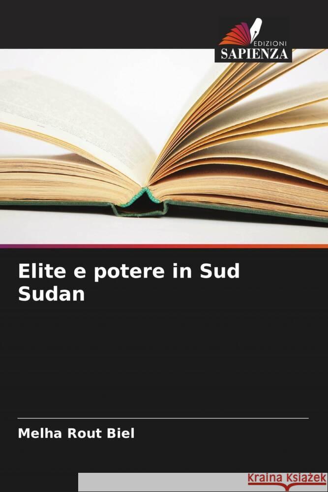 Elite e potere in Sud Sudan Melha Rout Biel 9786207988389 Edizioni Sapienza