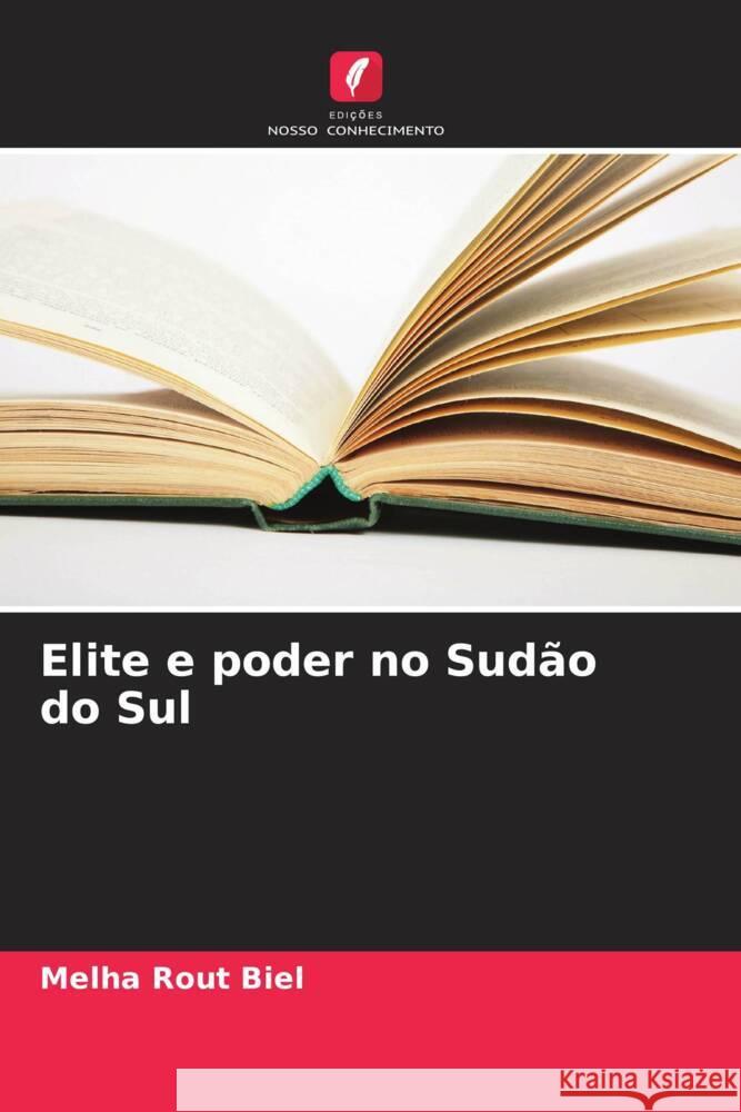 Elite e poder no Sud?o do Sul Melha Rout Biel 9786207988396 Edicoes Nosso Conhecimento