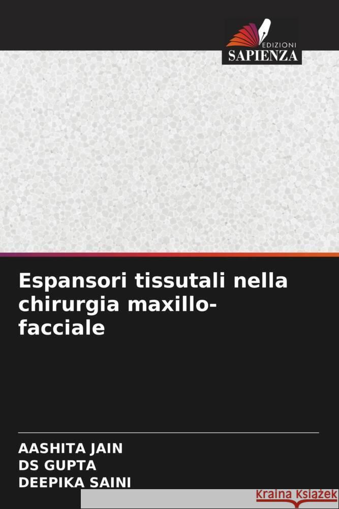 Espansori tissutali nella chirurgia maxillo-facciale Aashita Jain Ds Gupta Deepika Saini 9786207988495 Edizioni Sapienza