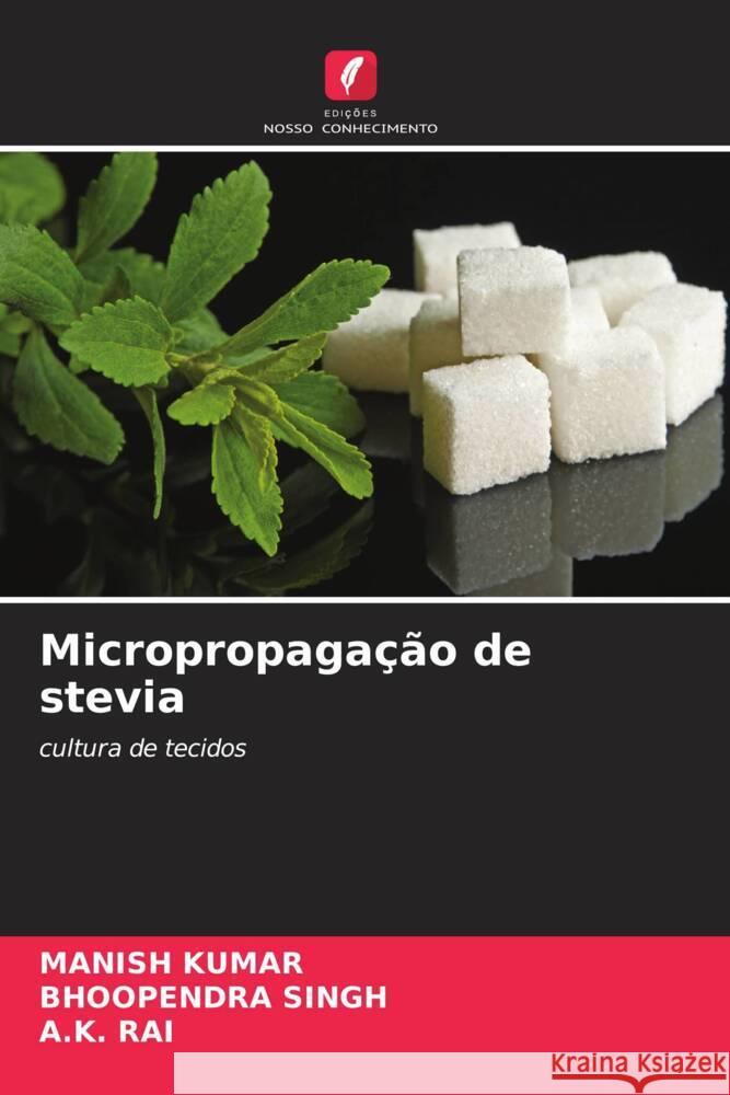 Micropropaga??o de stevia Manish Kumar Bhoopendra Singh A. K. Rai 9786207989249 Edicoes Nosso Conhecimento