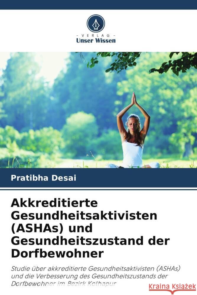 Akkreditierte Gesundheitsaktivisten (ASHAs) und Gesundheitszustand der Dorfbewohner Pratibha Desai 9786207989973