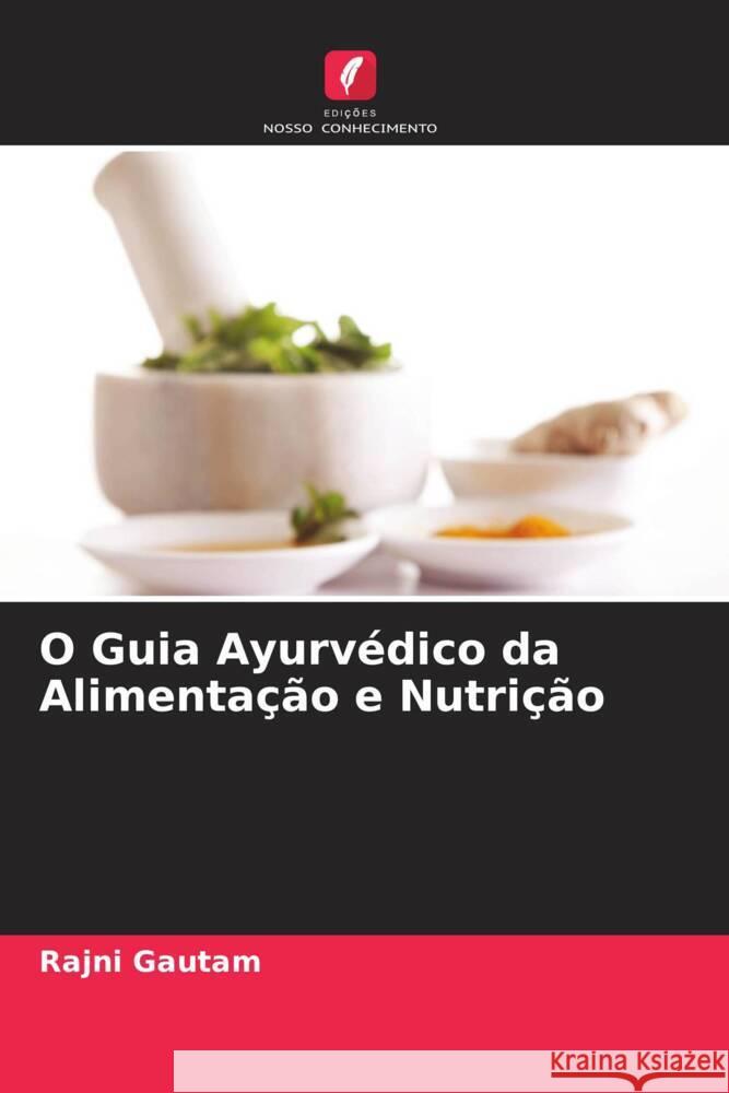 O Guia Ayurv?dico da Alimenta??o e Nutri??o Rajni Gautam 9786207990283