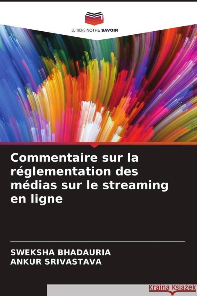 Commentaire sur la r?glementation des m?dias sur le streaming en ligne Sweksha Bhadauria Ankur Srivastava 9786207990337