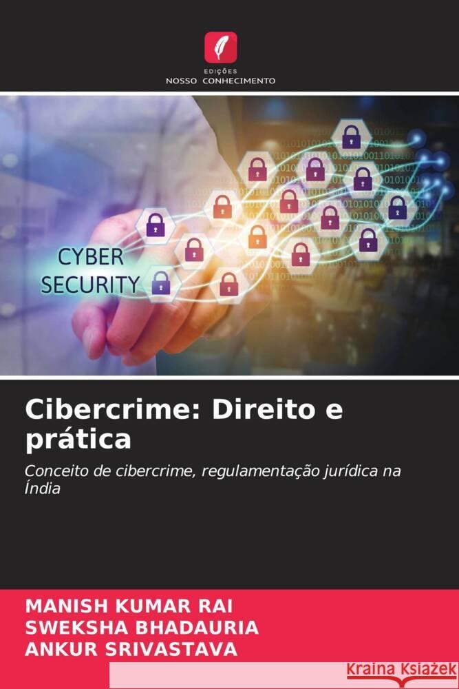 Cibercrime: Direito e pr?tica Manish Kumar Rai Sweksha Bhadauria Ankur Srivastava 9786207990474 Edicoes Nosso Conhecimento