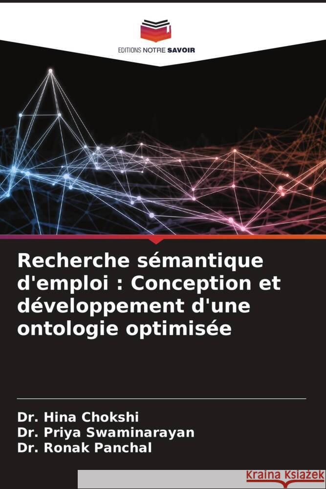 Recherche s?mantique d'emploi: Conception et d?veloppement d'une ontologie optimis?e Hina Chokshi Priya Swaminarayan Ronak Panchal 9786207990542