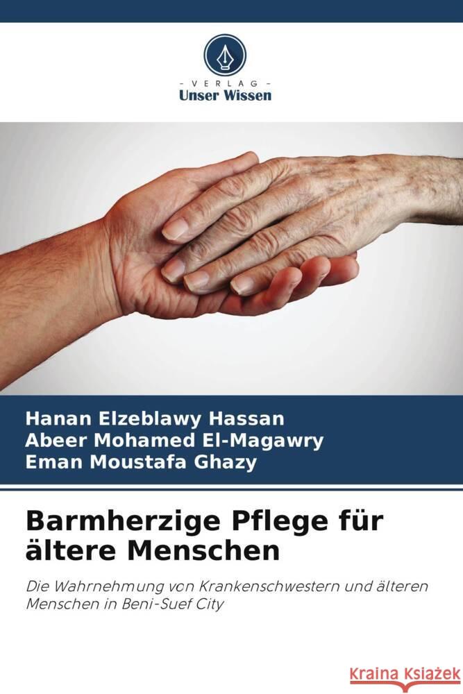 Barmherzige Pflege f?r ?ltere Menschen Hanan Elzeblawy Hassan Abeer Mohamed El-Magawry Eman Moustafa Ghazy 9786207990603