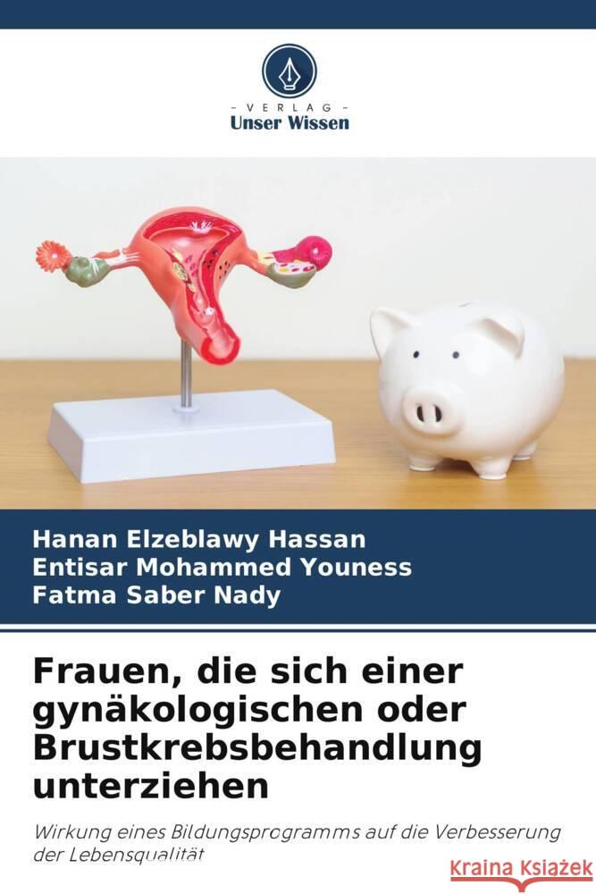 Frauen, die sich einer gyn?kologischen oder Brustkrebsbehandlung unterziehen Hanan Elzeblawy Hassan Entisar Mohammed Youness Fatma Saber Nady 9786207990740