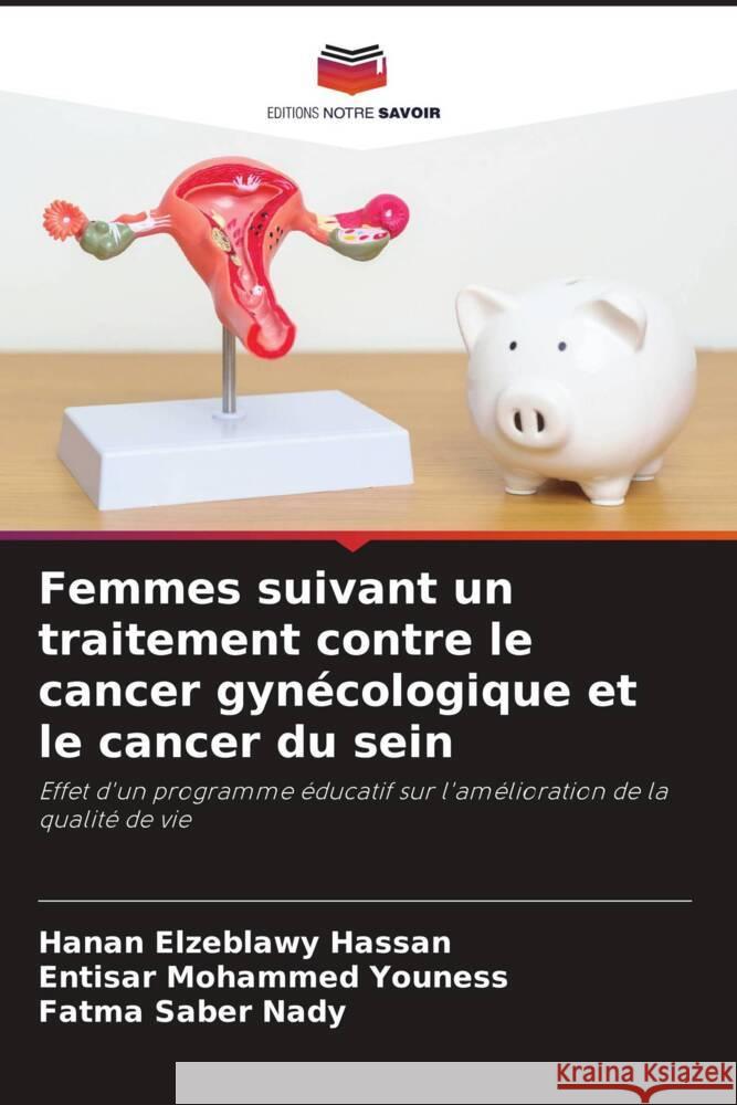 Femmes suivant un traitement contre le cancer gyn?cologique et le cancer du sein Hanan Elzeblawy Hassan Entisar Mohammed Youness Fatma Saber Nady 9786207990764