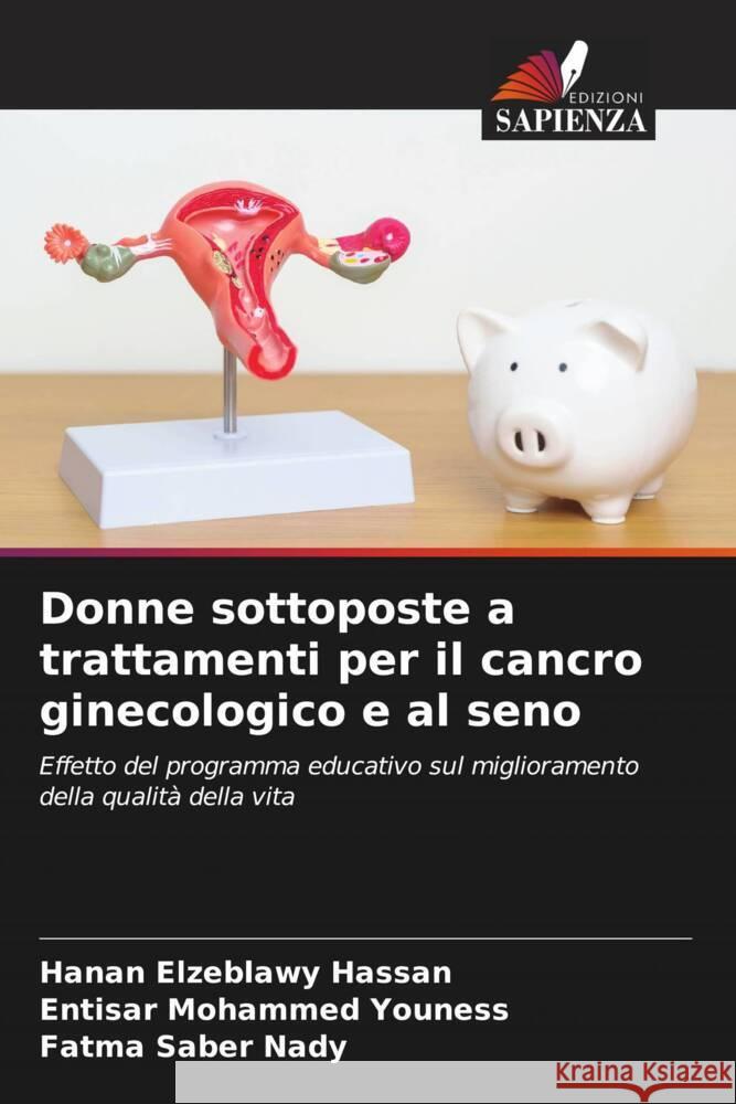 Donne sottoposte a trattamenti per il cancro ginecologico e al seno Hanan Elzeblawy Hassan Entisar Mohammed Youness Fatma Saber Nady 9786207990788