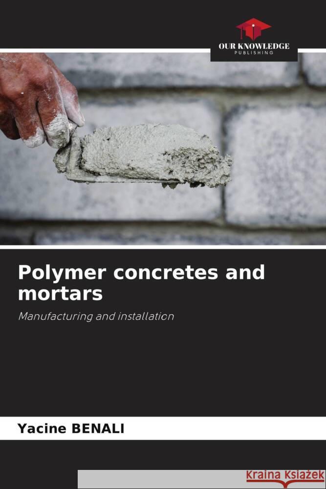 Polymer concretes and mortars Yacine Benali 9786207990832