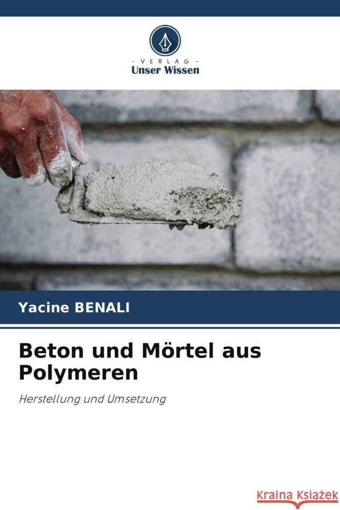 Beton und M?rtel aus Polymeren Yacine Benali 9786207990849