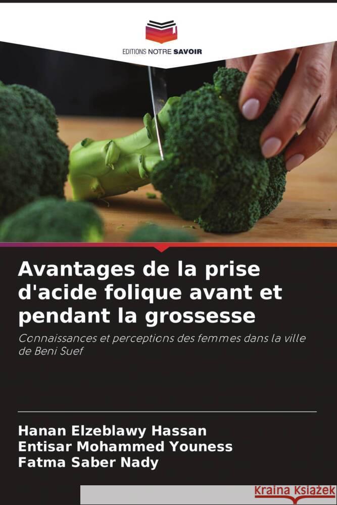 Avantages de la prise d'acide folique avant et pendant la grossesse Hanan Elzeblawy Hassan Entisar Mohammed Youness Fatma Saber Nady 9786207990986 Editions Notre Savoir