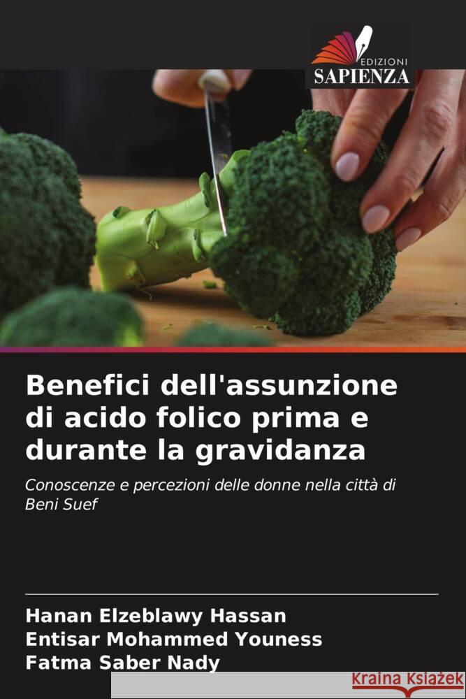 Benefici dell'assunzione di acido folico prima e durante la gravidanza Hanan Elzeblawy Hassan Entisar Mohammed Youness Fatma Saber Nady 9786207990993