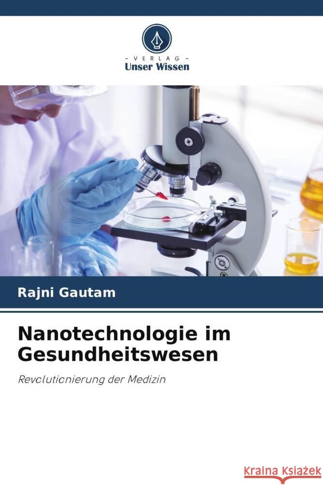 Nanotechnologie im Gesundheitswesen Rajni Gautam 9786207991204 Verlag Unser Wissen