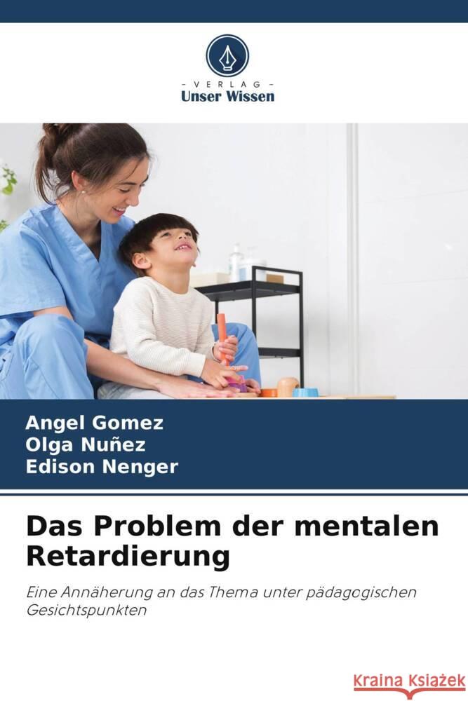 Das Problem der mentalen Retardierung ?ngel G?mez Olga Nu?ez Edison Nenger 9786207991716 Verlag Unser Wissen