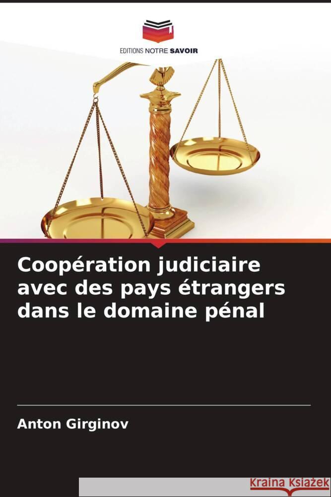 Coop?ration judiciaire avec des pays ?trangers dans le domaine p?nal Anton Girginov 9786207991976