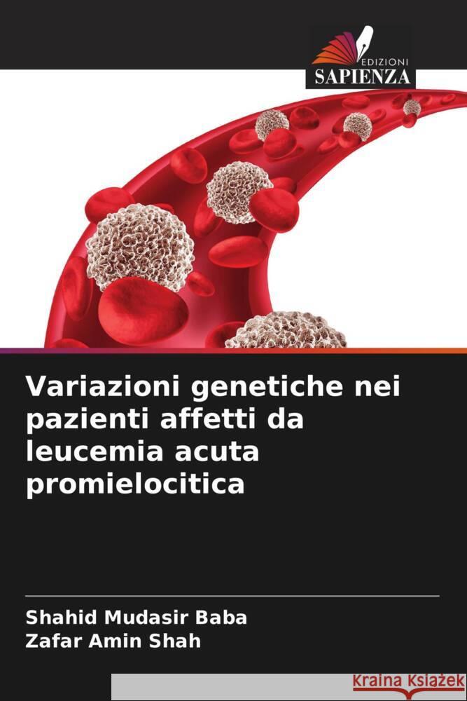 Variazioni genetiche nei pazienti affetti da leucemia acuta promielocitica Shahid Mudasir Baba Zafar Amin Shah 9786207992089