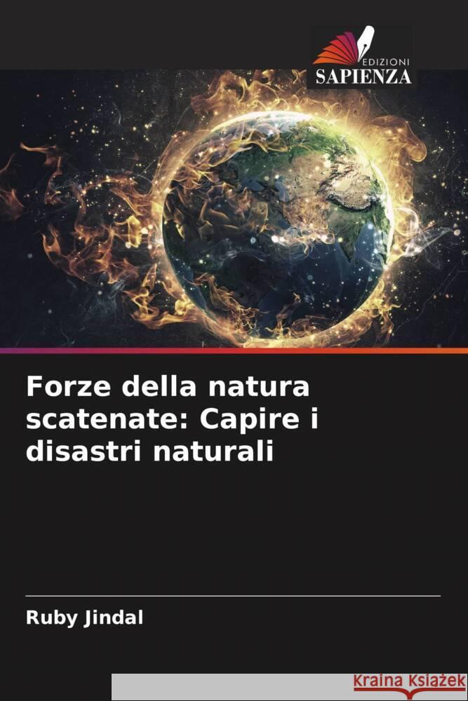 Forze della natura scatenate: Capire i disastri naturali Ruby Jindal 9786207992102 Edizioni Sapienza