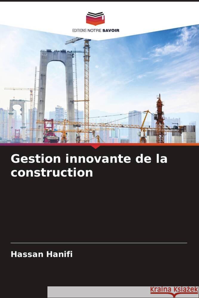 Gestion innovante de la construction Hassan Hanifi 9786207992706 Editions Notre Savoir