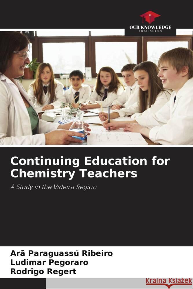 Continuing Education for Chemistry Teachers Ar? Paraguass? Ribeiro Ludimar Pegoraro Rodrigo Regert 9786207993352