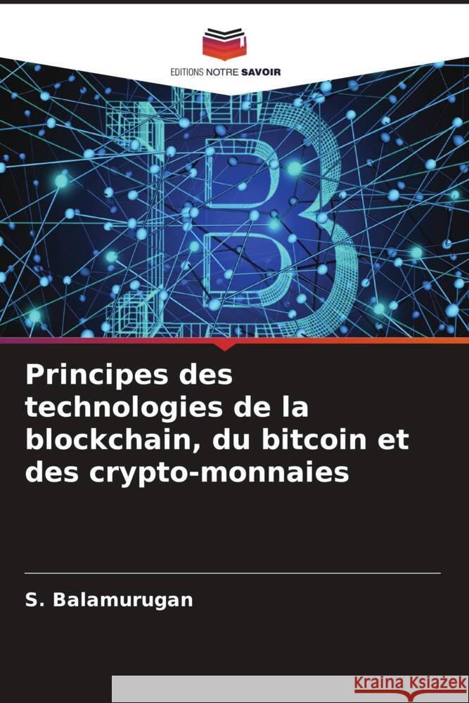 Principes des technologies de la blockchain, du bitcoin et des crypto-monnaies S. Balamurugan 9786207993772