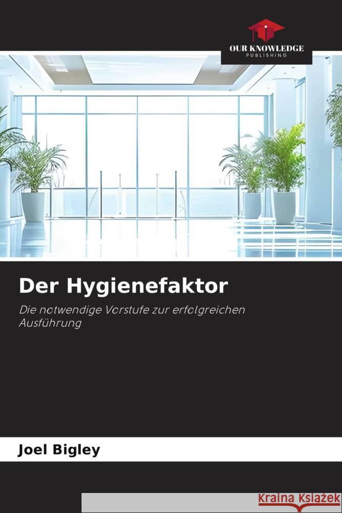 Der Hygienefaktor Joel Bigley 9786207994007 Our Knowledge Publishing