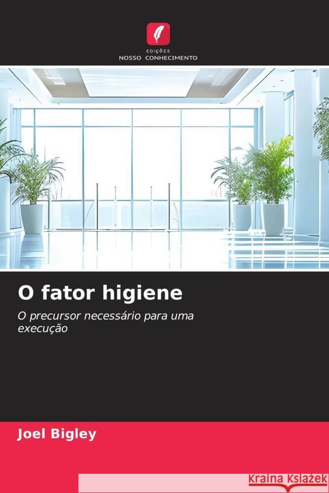 O fator higiene Joel Bigley 9786207994168 Edicoes Nosso Conhecimento