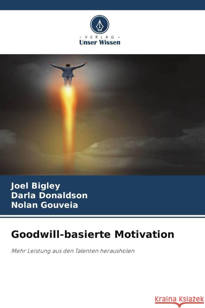 Goodwill-basierte Motivation Joel Bigley Darla Donaldson Nolan Gouveia 9786207994366 Verlag Unser Wissen