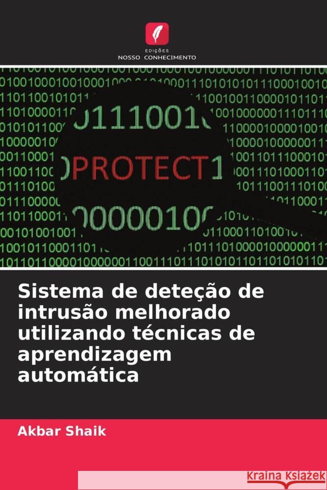 Sistema de dete??o de intrus?o melhorado utilizando t?cnicas de aprendizagem autom?tica Akbar Shaik 9786207994434