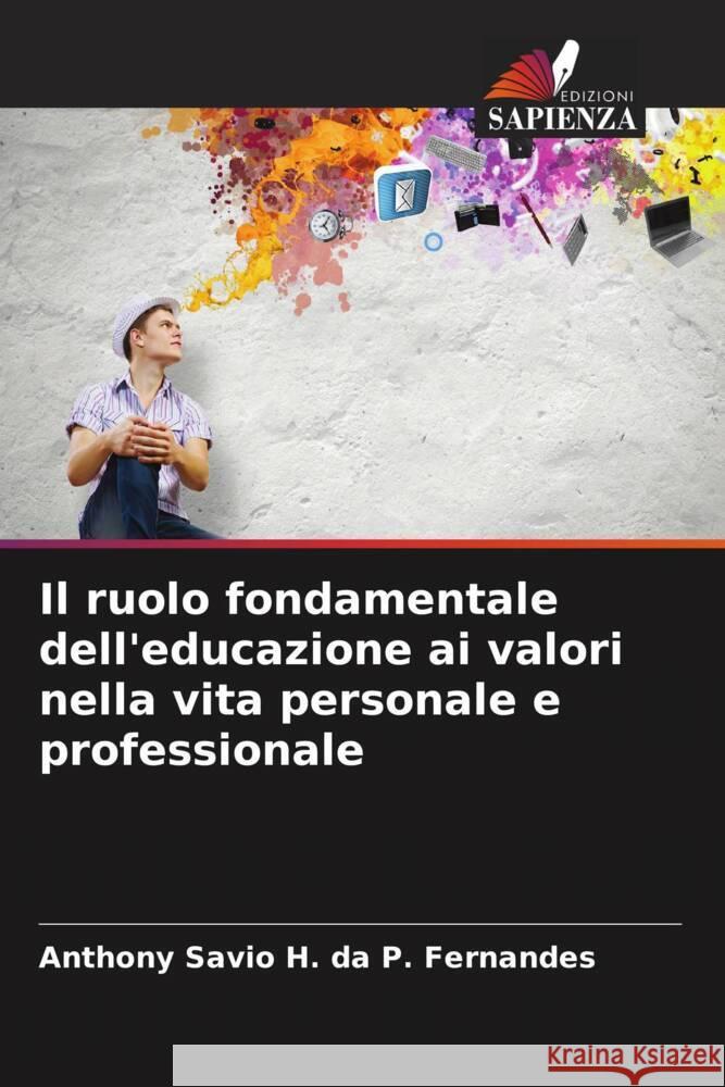 Il ruolo fondamentale dell'educazione ai valori nella vita personale e professionale Anthony Savio H. Da P 9786207994779 Edizioni Sapienza