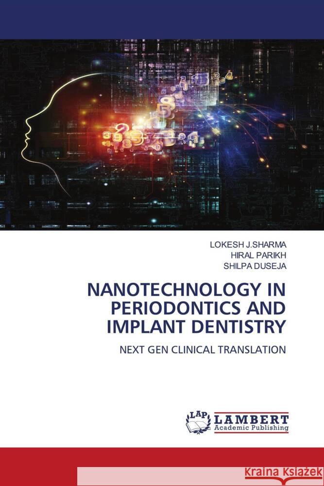 Nanotechnology in Periodontics and Implant Dentistry Lokesh J Hiral Parikh Shilpa Duseja 9786207994946