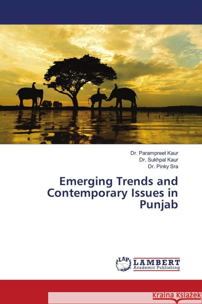 Emerging Trends and Contemporary Issues in Punjab Parampreet Kaur Sukhpal Kaur Pinky Sra 9786207995059