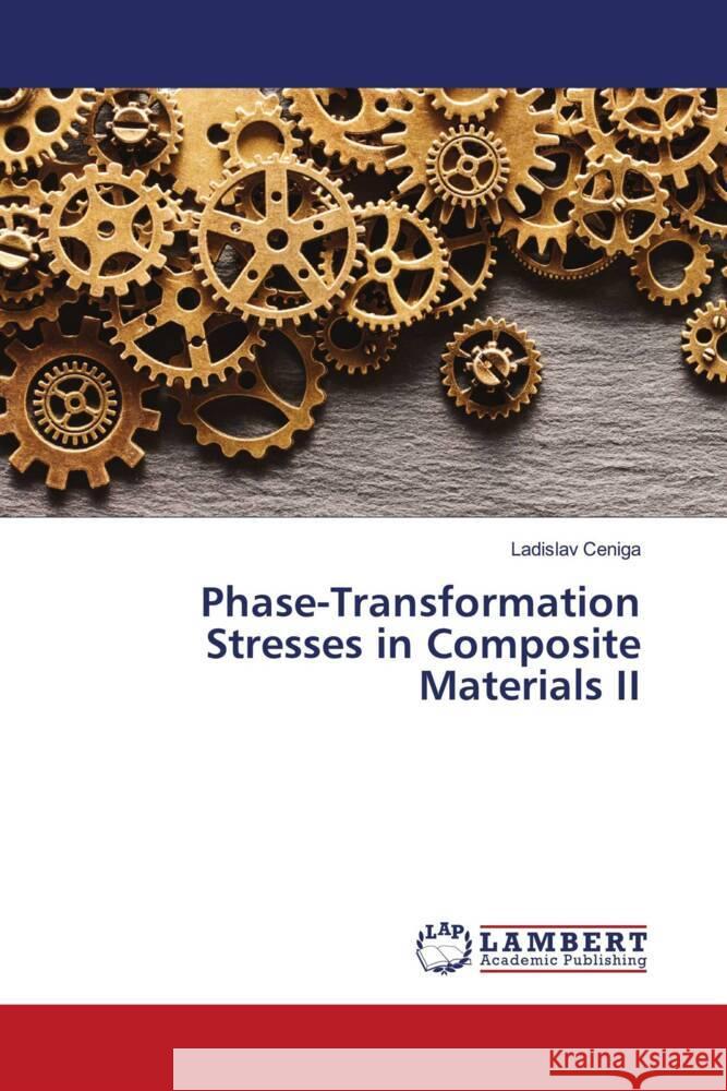 Phase-Transformation Stresses in Composite Materials II Ladislav Ceniga 9786207995226