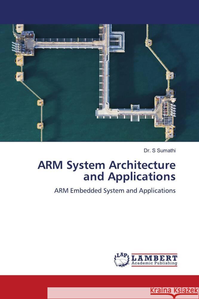 ARM System Architecture and Applications S. Sumathi 9786207995561