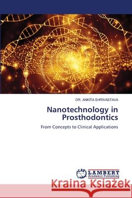 Nanotechnology in Prosthodontics SHRIVASTAVA, DR. ANKITA 9786207995578